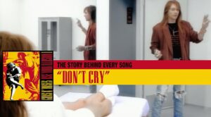 The Story Behind Guns N’ Roses’ “Don’t Cry”